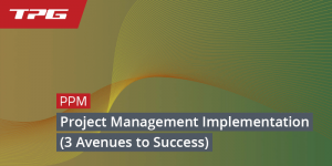 Project Management Implementation – 3 Avenues to Success