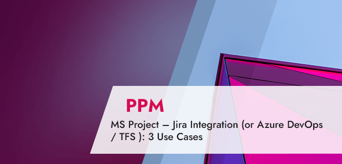 MS Project – Jira Integration (or Azure DevOps _ TFS )_ 3 Use Cases