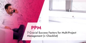 7 Crucial Success Factors for Multi-Project Management (+ Checklist)