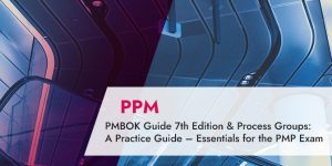 PMBOK Guide Seventh Edition & Process Groups: A Practice Guide – Essentials for the PMP Exam