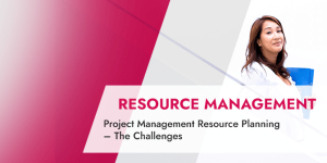 Project Management Resource Planning – The Challenges