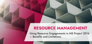 Using Resource Engagements in MS Project 2016 – While Understanding the Benefits and Limitations