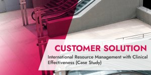 Customer Solution_ International Resource Management with Clinical Effectiveness