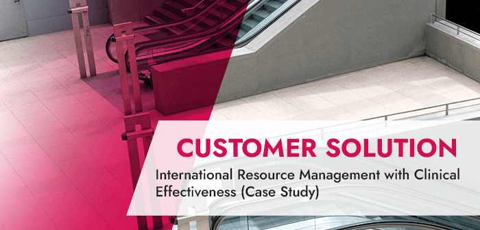 Customer Solution_ International Resource Management with Clinical Effectiveness