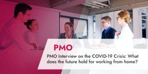 PMO Interview on the COVID-19 Crisis_ What does the future hold for working from home on projects_