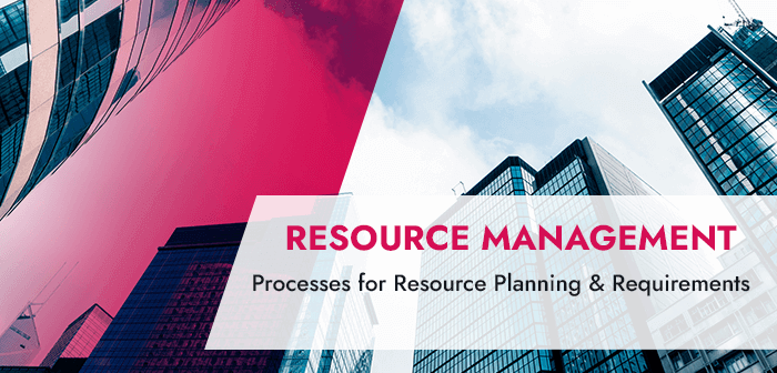 Processes for Resource Planning & Requirements