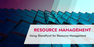 Using SharePoint for Resource Management