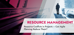 Resource Conflicts in Projects – Can Agile Planning Reduce Them?