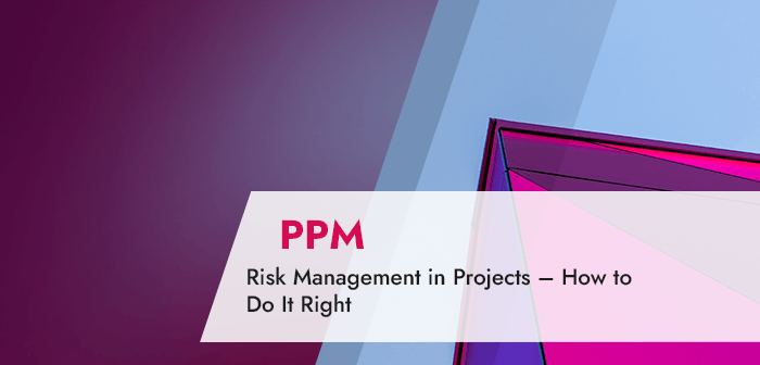 Risk Management in Projects – How to Do It Right