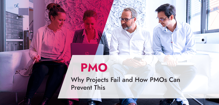 Why Projects Fail and How PMOs Can Prevent This