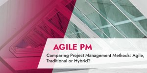 Comparing Project Management Methods: Agile, Traditional or Hybrid