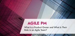 What Is a Product Owner and What Is Their Role in an Agile Team?