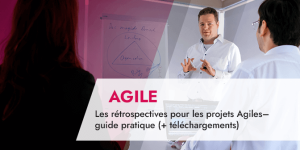 Les rétrospectives pour les projets Agiles– guide pratique (+ téléchargements)