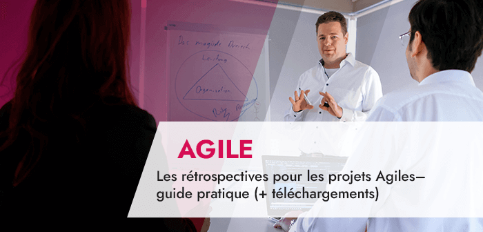 Les rétrospectives pour les projets Agiles– guide pratique (+ téléchargements)