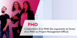 L’importance d’un PMO (les arguments en faveur d’un PMO ou Project Management Office)