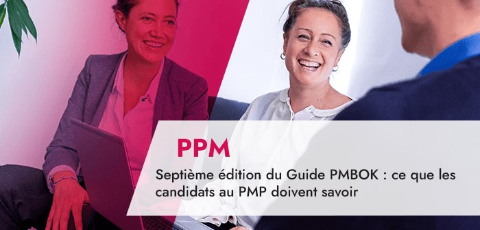 Septième édition du Guide PMBOK : ce que les candidats au PMP doivent savoir