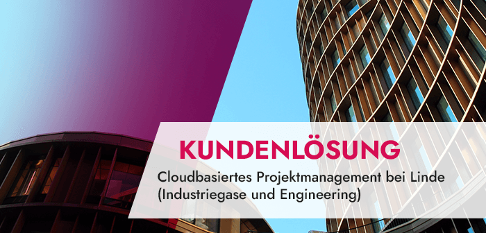 Cloudbasiertes Projektmanagement bei Linde (Industriegase und Engineering)