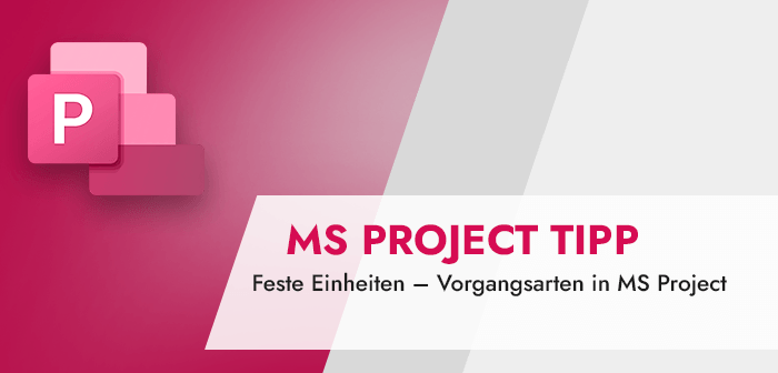 Feste Einheiten – Vorgangsarten in MS Project (MS Project Tipp)