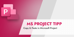 Copy & Paste in Microsoft Project (MS Project Tipp)