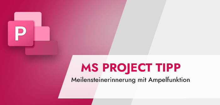 MS Project Meilensteinerinnerung mit Ampelfunktion
