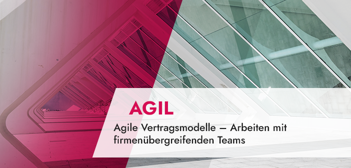 Agile Vertragsmodelle – Arbeiten mit firmenübergreifenden Teams