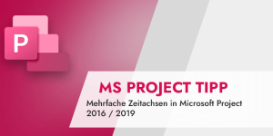 Microsoft Project Tipp Mehrfache Zeitachsen in Microsoft Project 2016 _ 2019