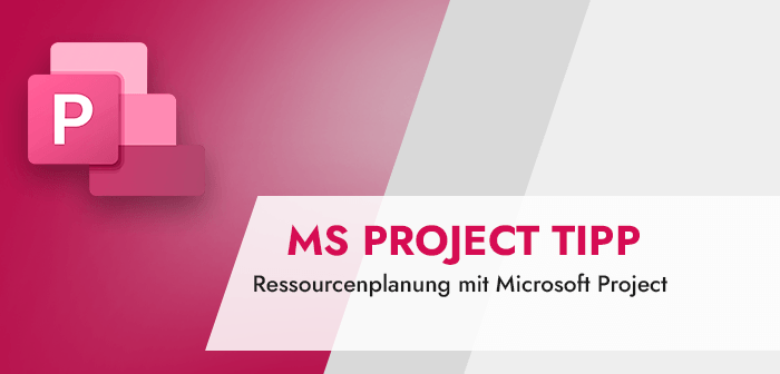 Microsoft Project Tipp Ressourcenplanung mit Microsoft Project