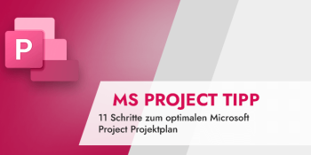 Microsoft Project Tipp 11 Schritte zum optimalen Microsoft Project Projektplan