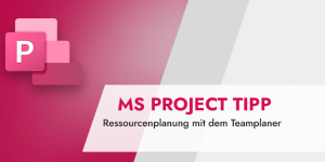 Microsoft Project Tipp Ressourcenplanung mit dem Teamplaner