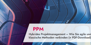 Hybrides Projektmanagement – Wie Sie agile und klassische Methoden verbinden (mit PDF-Download)