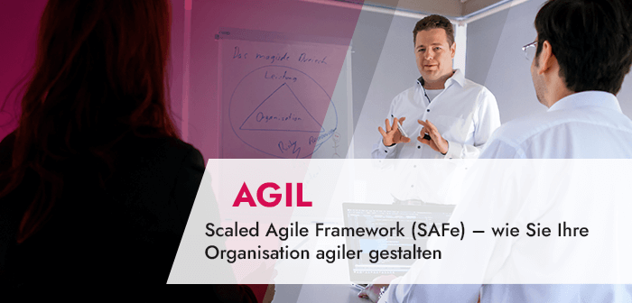 Scaled Agile Framework (SAFe) – wie Sie Ihre Organisation agiler gestalten