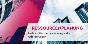 Tools zur Ressourcenplanung – die Anforderungen