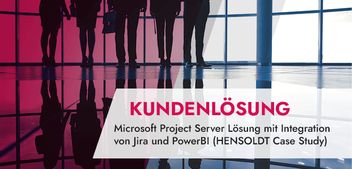 Microsoft Project Server Lösung mit Integration von Jira und PowerBI (HENSOLDT Case Study)